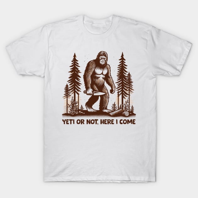 Yeti Or Not, Here I Come T-Shirt by Trendsdk